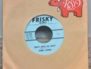 BOBBY PARKER VINYL FRISKY RECORD 7” Single DON’T DRIVE ME AWAY / KEEP AWAY FROM