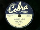 OTIS RUSH - R&B 78rpm COBRA #5005 - VIOLENT LOVE / MY LOVE WILL NEVER DIE