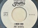 * JOE ACOSTA I Need Her RARE LATIN LOW RIDER SWEET SOUL DEEP Ghetto 45 wlp  HEAR