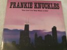 FRANKIE KNUCKLES YOUR LOVE & BABY WANTS TO RIDE TRAX RECORDS- HOUSE 1989