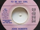 45 NOS / JOHN ROBERTS / TO BE MY GIRL / DUKE / LISTEN