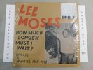 LEE MOSES HOW MUCH LONGER MUST I WAIT SINGLES & RARITIES 1965-1972 LP VINYL