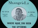 Northern Soul 45 THE UPTOWNS Where Have You Been / Loud And Clear Shangri-La