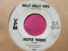 JASPER WOODS - Hully Gully Papa - Northern Soul 45 rpm - VPM 1