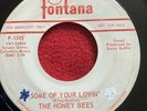 The Honey Bees Promo 45 Fontana F – 1505 Some Of Your Lovin’/You Turn Me On Boy