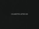 Cigarettes After Sex - Cigarettes After Sex