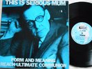 THIS IS SERIOUS MUM Form & Meaning Reach Ultimate Communion LP TISM