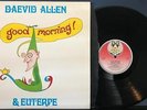 DAEVID ALLEN AND EUTERPE GOOD MORNING NM 1976 VIRGIN UK 1st PRESS LP PSYCH PROG