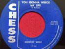 HOWLIN WOLF   YOU GONNA WRECK MY LIFE / NATCHEZ (1959) ORIG CHESS 1744 BLUES