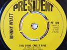 Johnny Wyatt. This thing called love. UK President.  Wigan Casino. Northern Soul