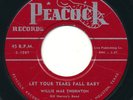 WILLIE MAE THORNTON Let Your Tears Fall PEACOCK R&B RnB Rhythm Blues 45 Big Mama