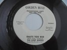 The Soup Greens - That's Too Bad 1965 USA 45 GOLDEN RULE 1st EX+ DJ/PROMO GARAGE