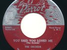 ORCHIDS You Said You Love Me / I Can't Refuse PARROT Doo Wop Vocal Group 45 Hear