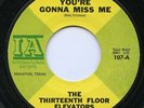 HEAR- Rare Garage 45- The 13th Floor Elevators- You're Gonna Miss Me - IA # 107