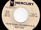 1967 GARAGE & PSYCH 45 - WHATT FOUR - YOU'RE WISHIN' I WAS SOMEONE ELSE - HEAR