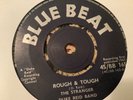 Stranger , Rough & Tough , The Mood I Am In    , 7” Bluebeat