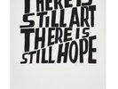 Bob and Roberta Smith There Is Still Art There Is Still Hope ARTIST PROOF2017