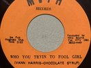 CHOCOLATE SYRUP-Who You Tryin' to Fool Girl-MVTH Sweet Soul Funk VG++ 45 RPM