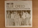Blue Creed Need A Friend/Sugarbabe PS RARE Hard Rock Garage, Psych (Brown Acid)