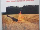 RUBY HAUNT -  CURES FOR OPPOSITES  LIMITED EDITION LP VINYL RECORD ''SOLD OUT''