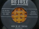 THE CHARMS 45 RPM on DELUXE 1955 WHEN WE GET TOGETHER  (DOO WOP) VG+