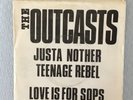 THE OUTCASTS - JUSTA NOTHER TEENAGE REBEL / LOVE IS FOR SOPS - EX/VG