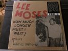 Lee Moses How Much Longer Must I Wait Singles Rarities Vinyl LP Record NEW SALE
