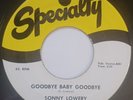 NM- 1958 Rockabilly 45 - Sonny Lowery - Goodbye Baby Goodbye - Specialty HEAR IT
