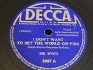 Decca 78 RPM Ink Spots - I Don’t Want To Set The World On Fire 3987 V+