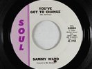 R&B Soul 45 - Sammy Ward - You've Got To Change - Soul