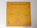 Robert Wyatt:  Old Rottenhat  UK  A1U/B2U 1st Press Gatefold LP