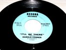I'LL BE THERE / PLEASE DON'T TELL ME BY HAROLD CONNER
