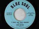 Northern Soul Funk 45 - Bob Meyer - I Only Get That Feeling - Blue Soul