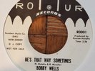 BOBBY WELLS-BE'S THAT WAY SOMETIMES B/W RECIPE 45-NORTHERN SOUL-66 ORIG-HARD