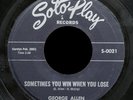 GEORGE ALLEN Sometimes You Win When You Lose / Come On Home 45 SOTOPLAY S-0021