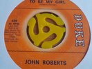 John Roberts  -  To Be My Girl  -  DUKE   -  60's Soul  45   (   EXC  )