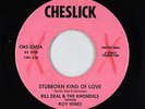 Northern Soul 45 - Bill Deal - Stubborn Kind Of Love - Cheslick - VG+ obscure
