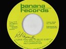 Modern Soul 45 - Pat Carpenter - Love You Use To Be - Banana - VG+ unknown?
