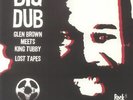 BROWN, Glen/KING TUBBY - Big Dub: Lost Tapes (Japanese Edition) - Vinyl (LP)