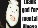 Thank God For Mental Illness