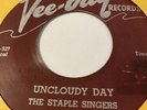 THE STAPLE SINGERS  UNCLOUDY DAY/ I KNOW I GOT RELIGION Vee-Jay 224.  Stunning