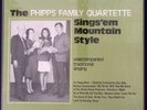 THE PHIPPS FAMILY QUARTETTE SINGS'EM MOUNTAIN STYLE EXC SHRINK VINYL LP 161-21W