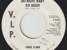 CHRIS CLARK Do Right Baby / Don't Be Too Long V.I.P. promo northern soul 45 VG++