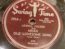 LOWELL FULSON-SWING TIME 295-MEAN OLD LONESOME SONG/GUITAR SHUFFLE=BLUES 78 EXC