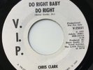 CHRIS CLARK - DO RIGHT BABY DO RIGHT - V.I.P PROMO 25031. VG++