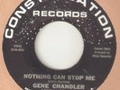 GENE CHANDLER Nothing Can Stop Me CONSTELLATION CHICAGO NORTHERN SOUL USA 45