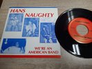 Hans Naughty ‎7 INCH VINYL We're An American Band, SIGNED AUTOGRAPH, Metal 1985