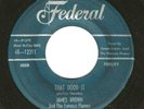 James Brown - Federal 12311 - THAT DOOD IT/BABY CRIES OVER THE OCEAN