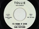 Northern Soul 45 - Sam Fletcher - I'd Think It Over - Tollie - OG styrene promo