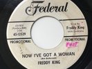 FREDDY KING - NOW I'VE GOT A WOMAN - FEDERAL PROMO 12529. PLAYS VG+